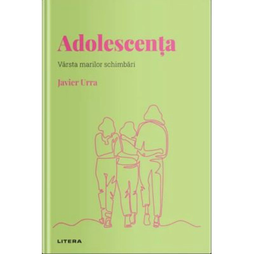 Volumul 14. Descopera Psihologia. Adolescenta. Varsta marilor schimbari - Javier Urra