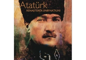 Ataturk. Renasterea unei natiuni - Patrick Kinross