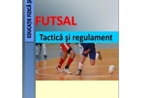 Futsal. Tactica si regulament - Gheorghe Grigore