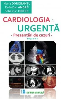 Cardiologia in urgenta. Prezentari de cazuri. Editia a 2-a - Maria Dorobantu