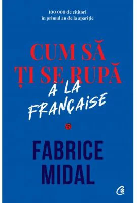Cum sa ti se rupa a la française - Fabrice Midal