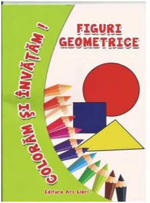 Coloram si invatam! Figuri geometrice - Adina Grigore