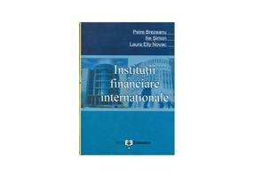 Institutii financiare internationale - Petre Brezeanu, Ilie Simon, Laura Elly Novac