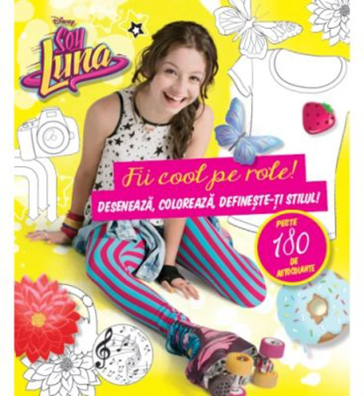 Soy Luna. Fii cool pe role! Deseneaza, coloreaza, defineste-ti stilul! - Disney