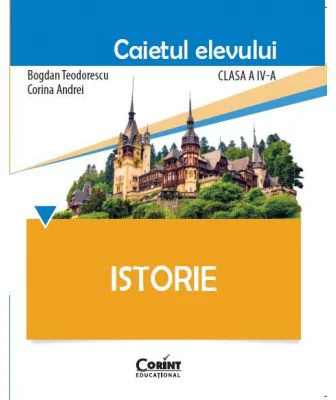 Istorie. Caietul elevului pentru clasa a 4-a - Bogdan Teodorescu