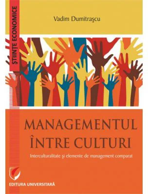 Managementul intre culturi. Interculturalitate si elemente de management comparat - Vadim Dumitrascu