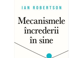 Mecanismele increderii in sine - Ian Robertson