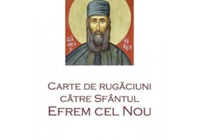 Carte de rugaciuni catre Sfantul Efrem cel Nou