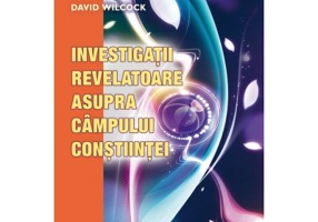 Investigatii revelatoare asupra campului constiintei - David Wilcock