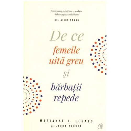 De ce femeile uita greu si barbatii repede. Editia III - Marianne J. Legato, Laura Tucker