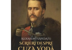 Scrieri despre Cuza Voda - Alexandru Lapedatu