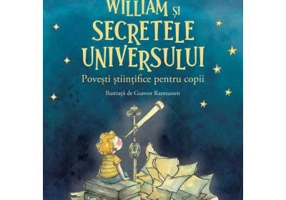William si secretele Universului. Povesti stiintifice pentru copii - Gertrude Kiel