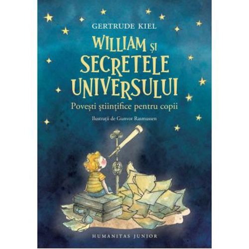 William si secretele Universului. Povesti stiintifice pentru copii - Gertrude Kiel