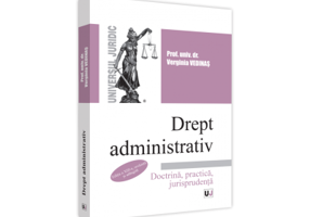 Drept administrativ. Editia a XIII-a, revazuta si actualizata. Doctrina, practica si jurisprudenta