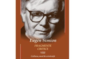 Fragmente critice. Volumul 8. Cultura - mod de existenta - Eugen Simion