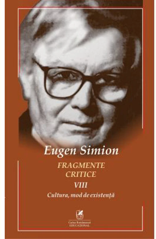 Fragmente critice. Volumul 8. Cultura - mod de existenta - Eugen Simion