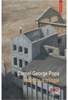 Definitiv. O trilogie - Cornel George Popa