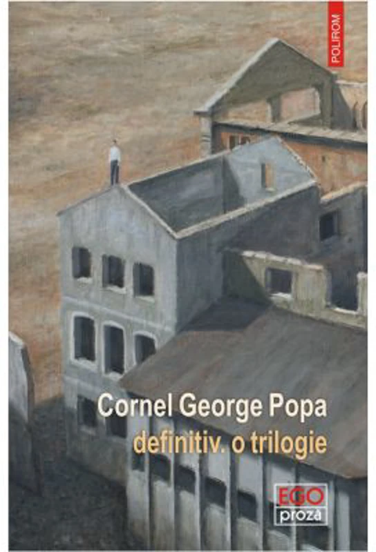 Definitiv. O trilogie - Cornel George Popa