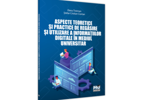 Aspecte teoretice si practice de regasire si utilizare a informatiei digitale in mediul universitar - Elena Tirziman, Stefan Cristian Ciortan