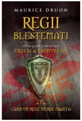 Regii Blestemati Volumul 7. Cand Un Rege Pierde Franta