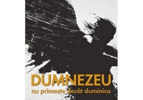 Dumnezeu nu primeste decat duminica - Constantin Virgil Gheorghiu