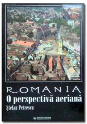 Romania. O perspectiva aeriana (album) - Stefan Petrescu