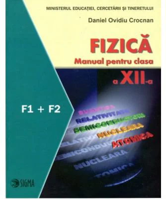 Fizica. Manual. F1 + F2. Clasa a 12-a - Daniel Ovidiu Crocnan