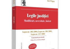 Legile justitiei. Modificari, necesitate, boicot. Comentariu pe articole. Editia a 2-a. Legea nr. 303-2004, Legea nr. 304-2004, Legea nr. 317-2004 - I