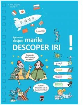 Spune-mi despre marile descoperiri! - Larousse