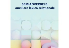 Semiadverbele. Auxiliare lexico-relationale