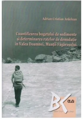 Cuantificarea bugetului de sedimente si determinarea ratelor de denudatie in Valea Doamnei, Muntii Fagarasului - Adrian-Cristian Ardelean