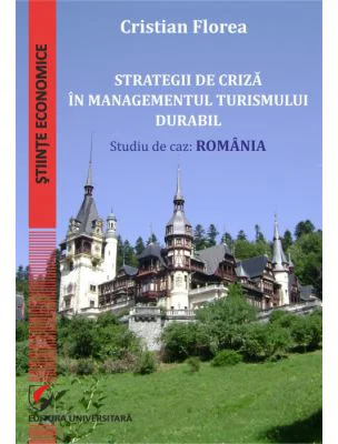 Strategii de criza in managementul turismului durabil. Studiu de caz: Romania - Cristian Florea