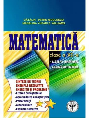 Culegere de exercitii. Matematica, Clasa a 11-a. Sinteze si teorie. Algebra superioara, Analiza matematica - Catalin Petru Nicolescu