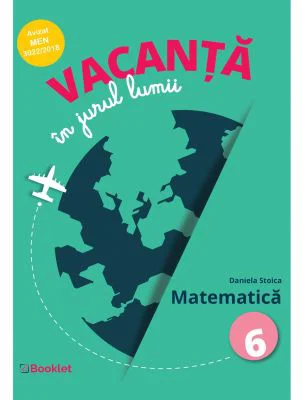 Vacanta in jurul lumii. Matematica, clasa a 6-a - Daniela Stoica