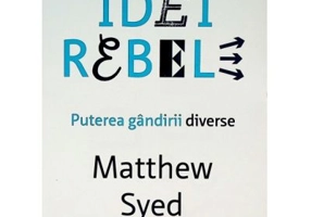 Idei rebele. Puterea gandirii diverse - Matthew Syed