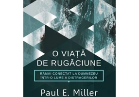 O viata de rugaciune - Paul E. Miller