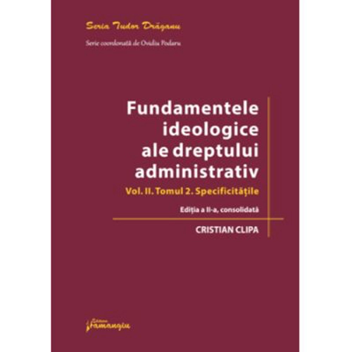 Fundamentele ideologice ale dreptului administrativ. Volumul 2, Tomul 2. Editia a 2-a