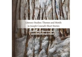 Literary Studies. Themes and Motifs in Joseph Conrad’s Short Stories. Studii literare. Teme si motive in povestirile lui Joseph Conrad - Anisoara Pop