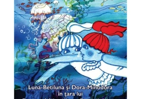 Luna-Betiluna si Dora-Minodora in tara lui Peste-Mamaliga-Prapadeste - Anamaria Smigelschi