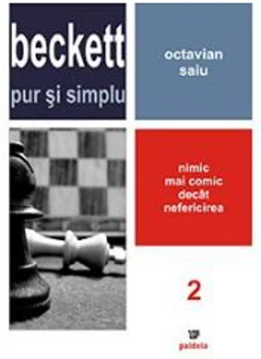 Beckett pur si simplu. Nimic mai comic decat nefericirea. Volumul 2 (Octavian Saiu)
