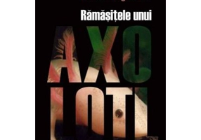 Ramasitele unui Axolotl - Helene Hegemann