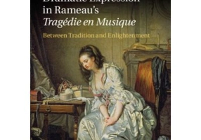 Dramatic Expression in Rameau's Tragedie en Musique: Between Tradition and Enlightenment - Cynthia Verba