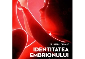 Identitatea embrionului uman din perspectiva teologica si bioetica - Petru Cernat