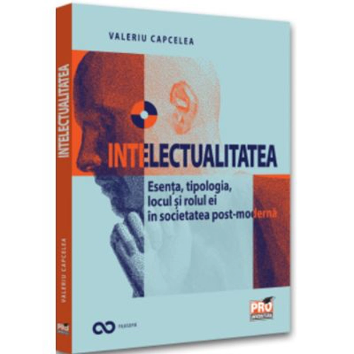 Intelectualitatea: esenta, tipologia, locul si rolul ei in societatea post-moderna - Valeriu Capcelea