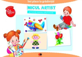 Imi place la gradinita! Micul artist. Activitati pentru grupa mare