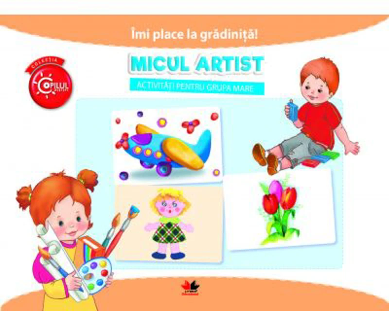 Imi place la gradinita! Micul artist. Activitati pentru grupa mare