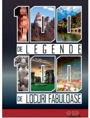 100 de legende – 100 de locuri fabuloase
