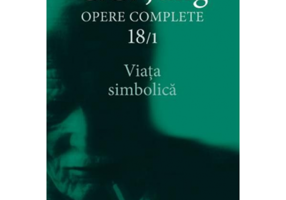 Viata simbolica - Opere Complete, volumul 18/1 - C. G. Jung