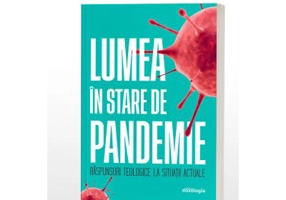 Lumea in stare de pandemie. Raspunsuri teologice la situatii actuale