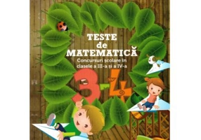Teste matematica. Concursuri scolare in clasele a 3-a si a 4-a